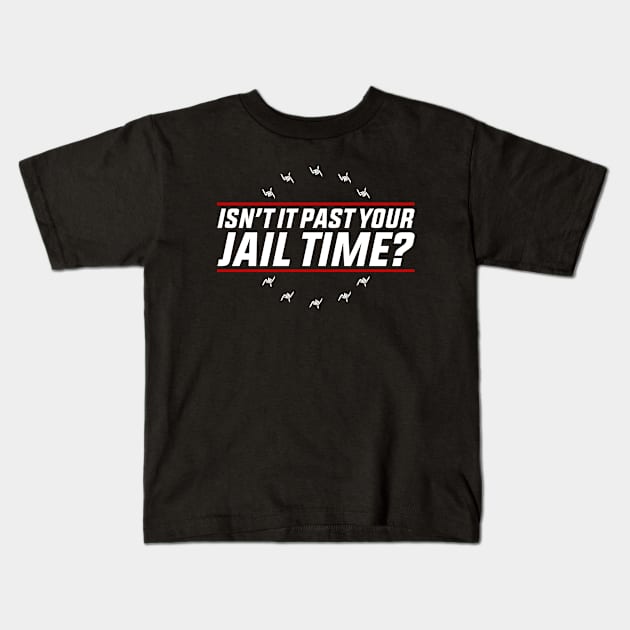 Isn’t-It Past-Your-Jail-Time Kids T-Shirt by GreenCraft